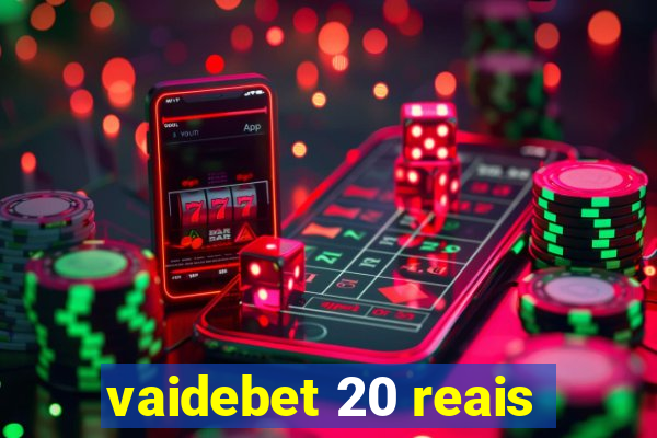 vaidebet 20 reais